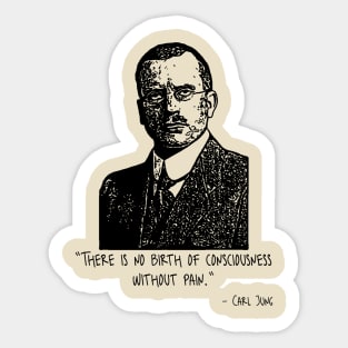 There Is No Birth Of Consciousness Without Pain. Sticker